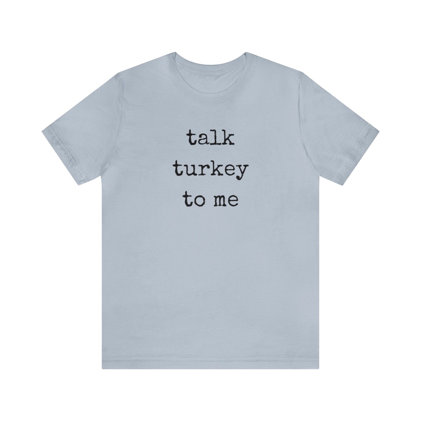 Talk Turkey To Me Unisex Jersey Short Sleeve Tee