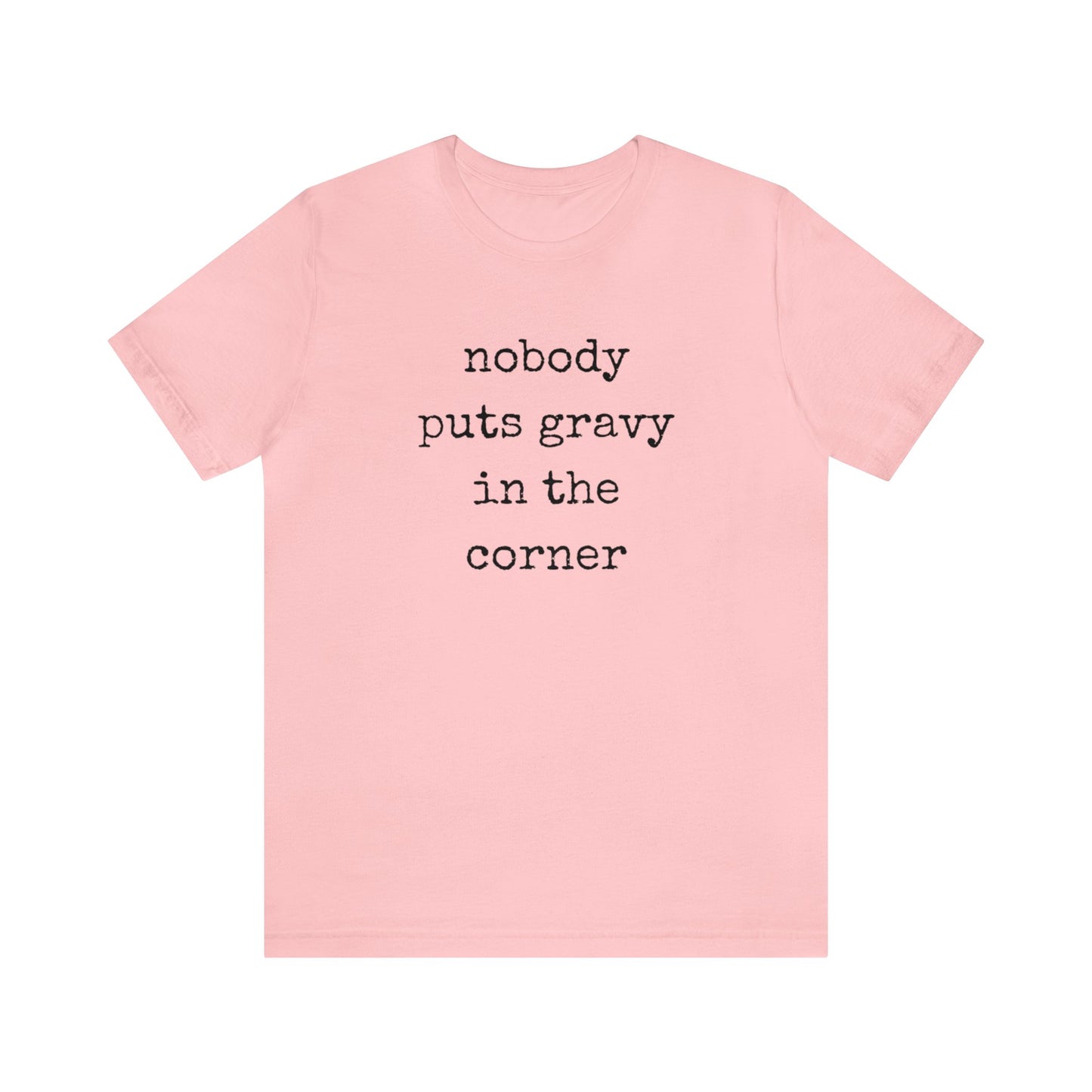 Nobody Puts Gravy In The Corner Unisex Jersey Short Sleeve Tee