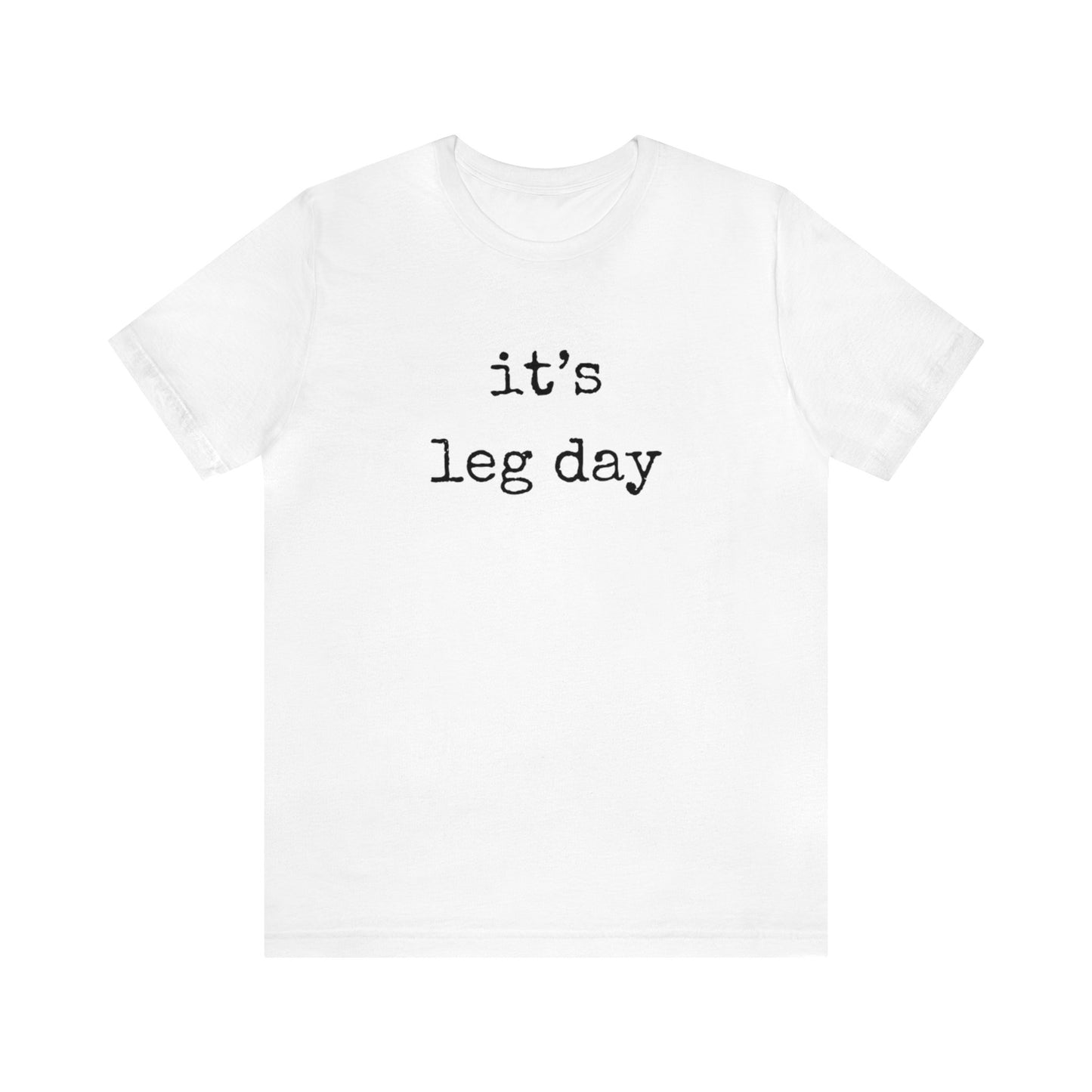 It's Leg Day Unisex Jersey Short Sleeve Tee