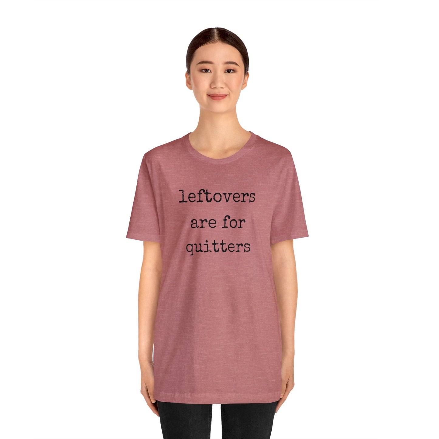 Leftovers Are For Quitters Unisex Jersey Short Sleeve Tee