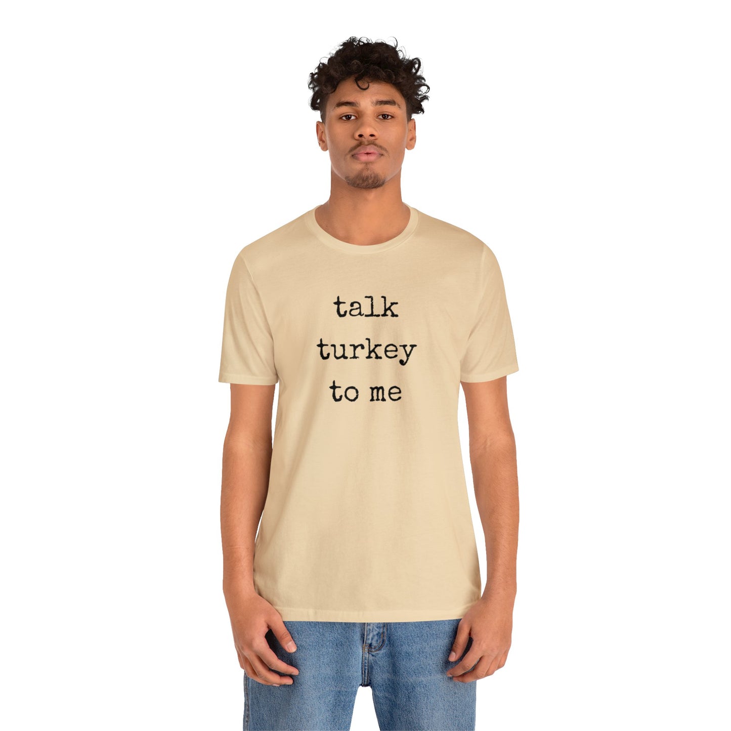 Talk Turkey To Me Unisex Jersey Short Sleeve Tee