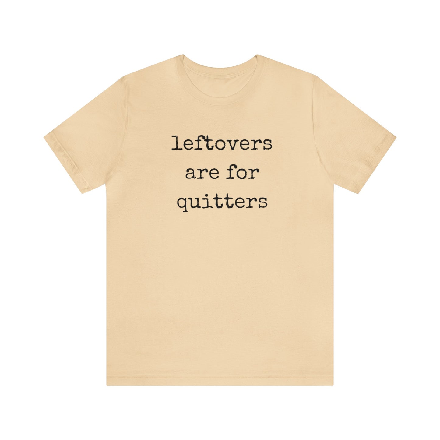 Leftovers Are For Quitters Unisex Jersey Short Sleeve Tee