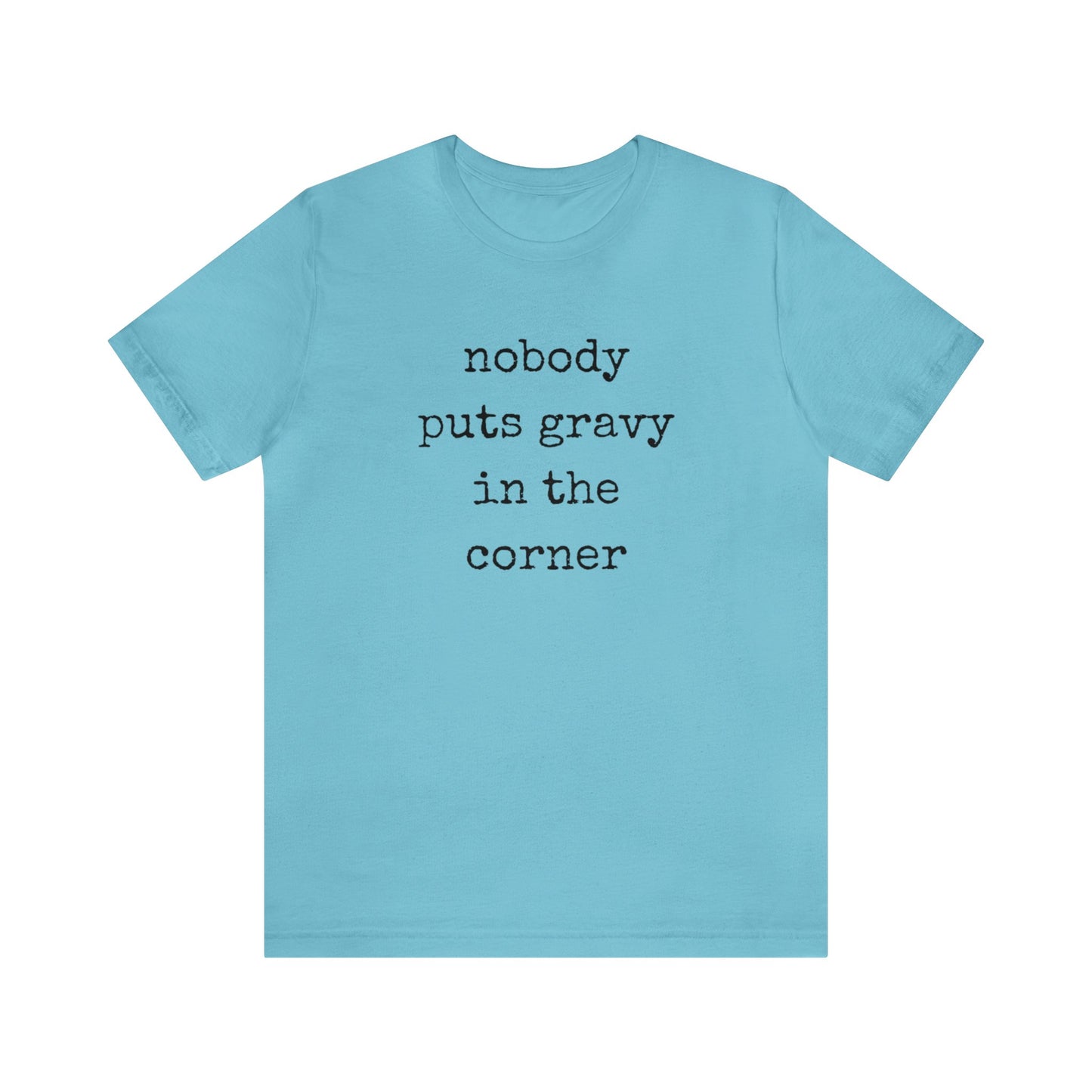 Nobody Puts Gravy In The Corner Unisex Jersey Short Sleeve Tee