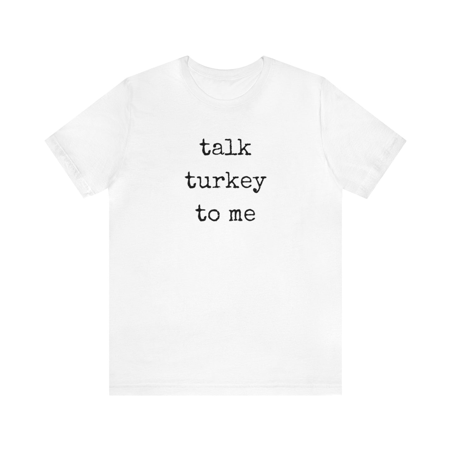 Talk Turkey To Me Unisex Jersey Short Sleeve Tee