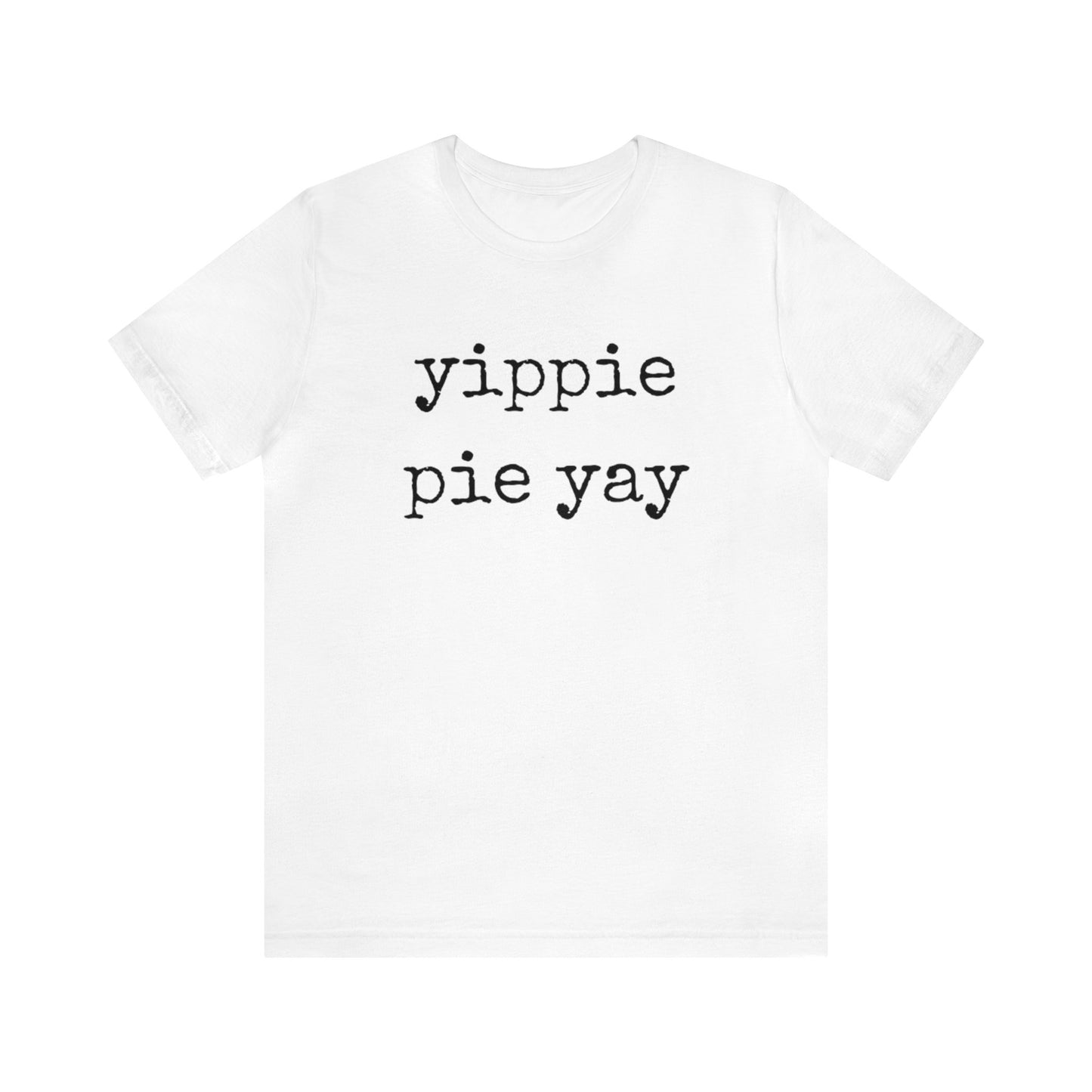 Yippie Pie Yay Unisex Jersey Short Sleeve Tee