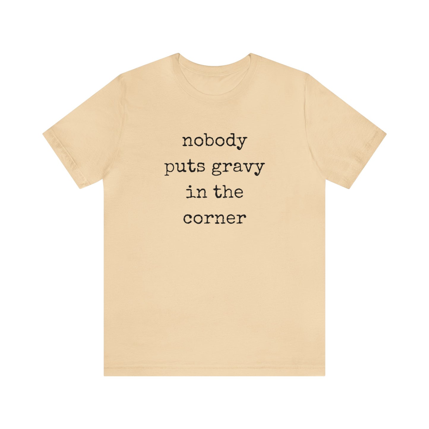 Nobody Puts Gravy In The Corner Unisex Jersey Short Sleeve Tee