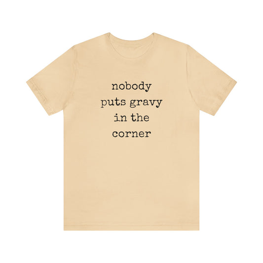 Nobody Puts Gravy In The Corner Unisex Jersey Short Sleeve Tee