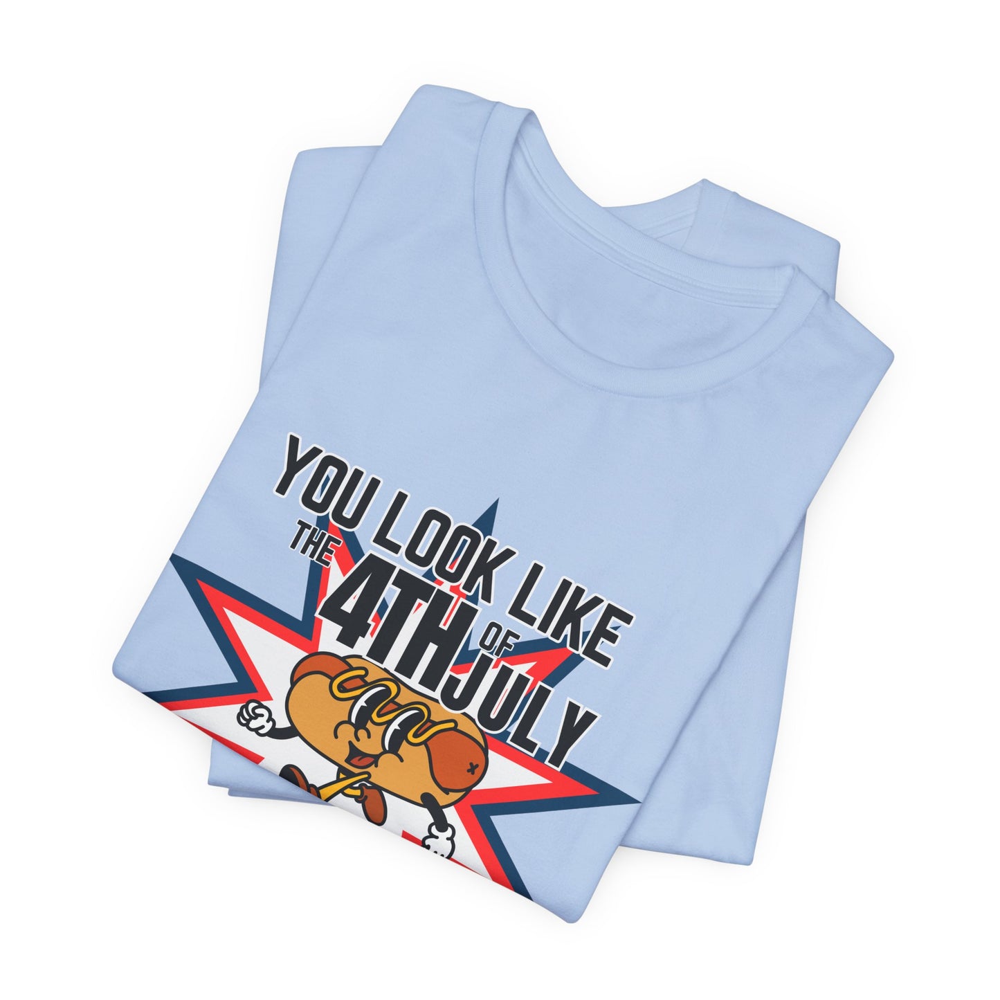 You Look Like The Fourth Of July Unisex Jersey Short Sleeve Tee