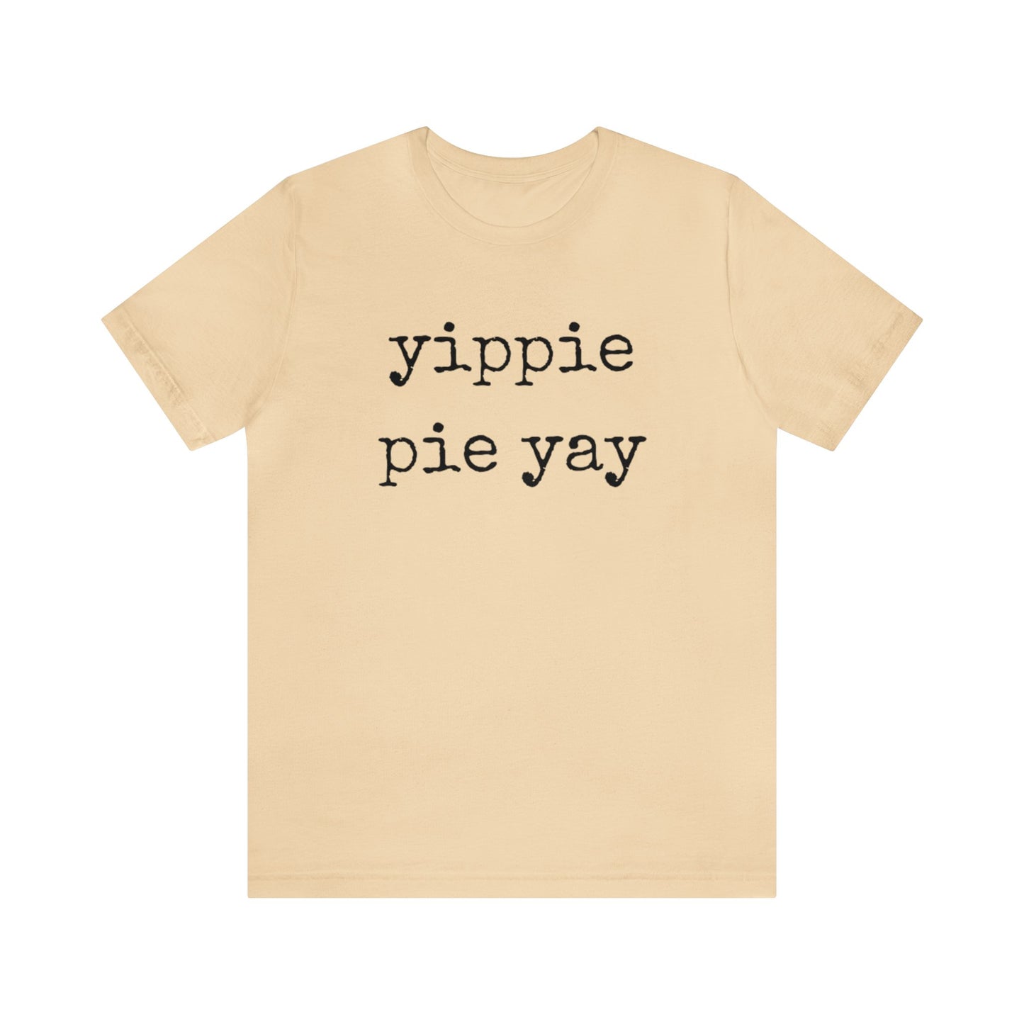 Yippie Pie Yay Unisex Jersey Short Sleeve Tee