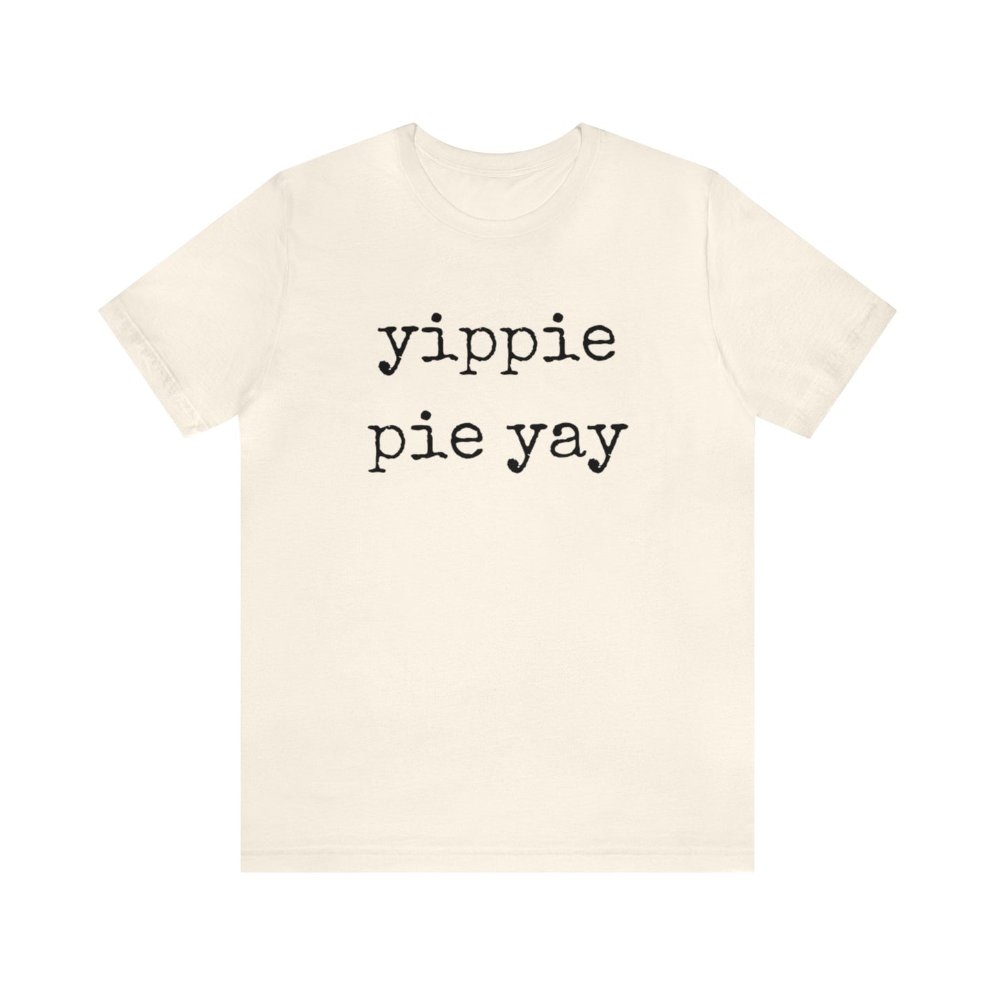 Yippie Pie Yay Unisex Jersey Short Sleeve Tee