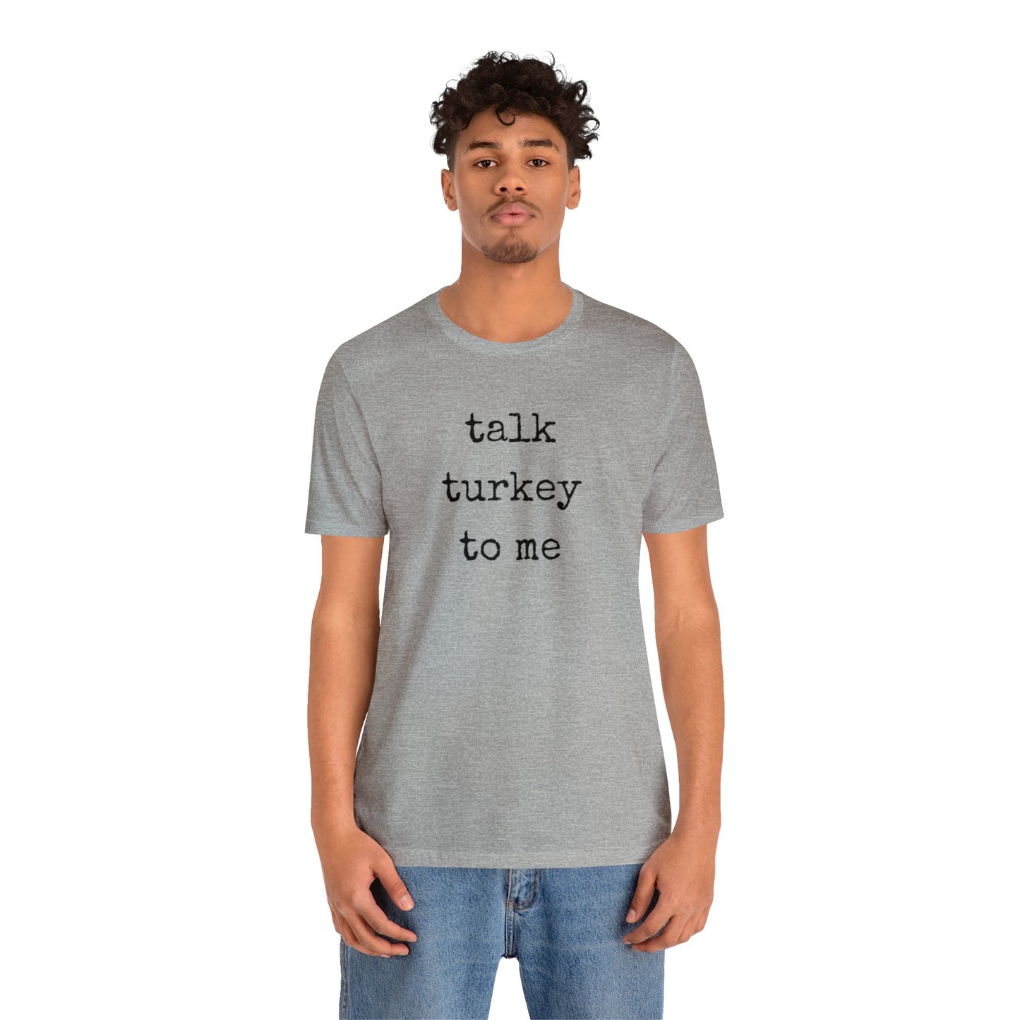 Talk Turkey To Me Unisex Jersey Short Sleeve Tee