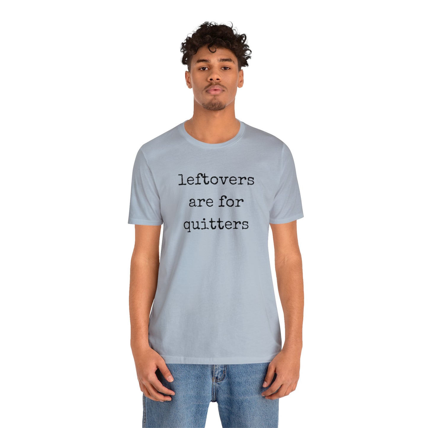 Leftovers Are For Quitters Unisex Jersey Short Sleeve Tee