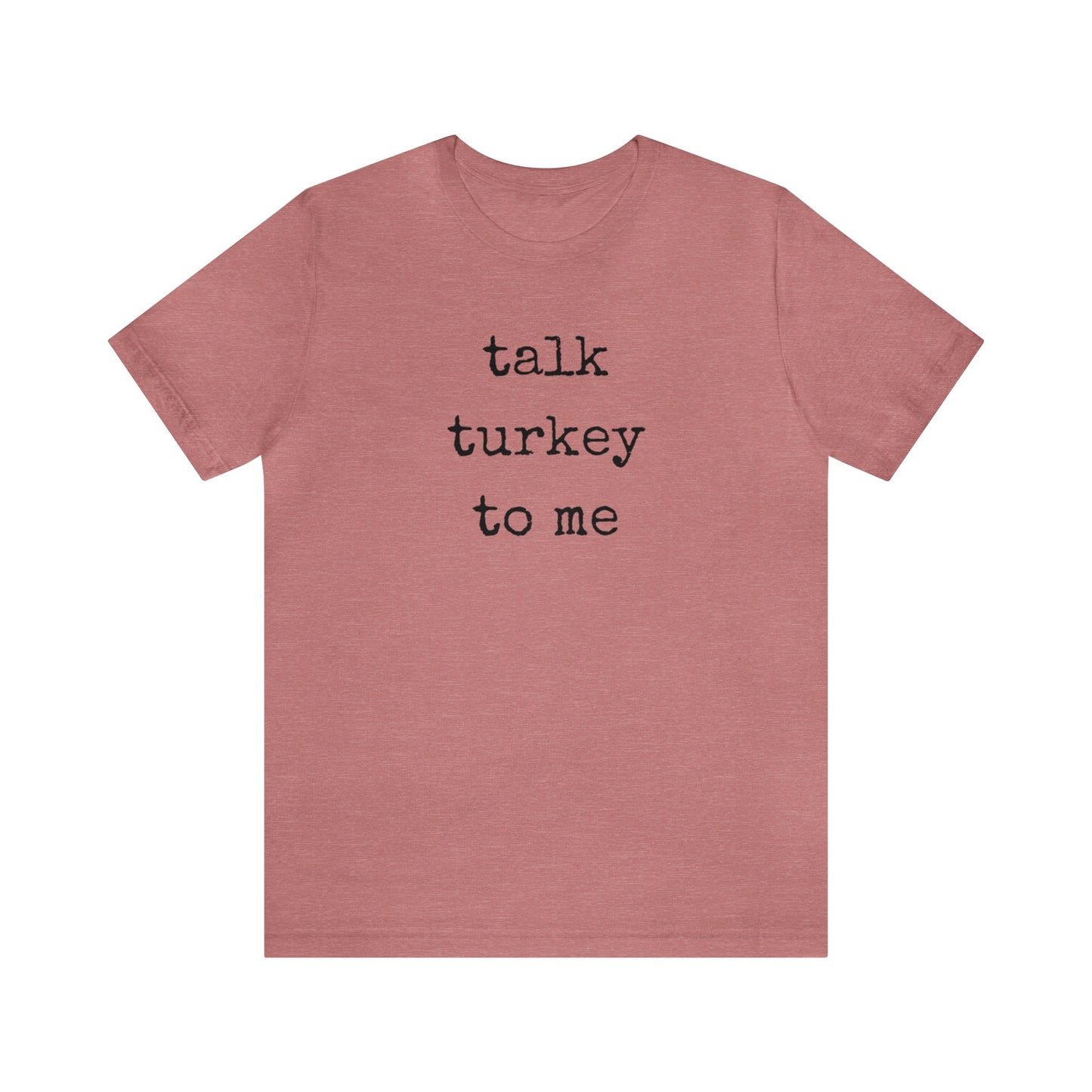 Talk Turkey To Me Unisex Jersey Short Sleeve Tee