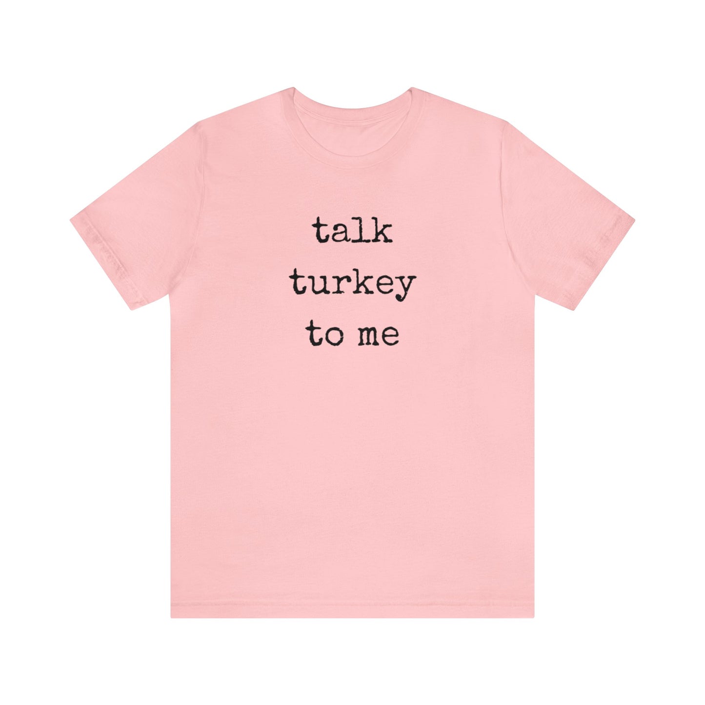 Talk Turkey To Me Unisex Jersey Short Sleeve Tee