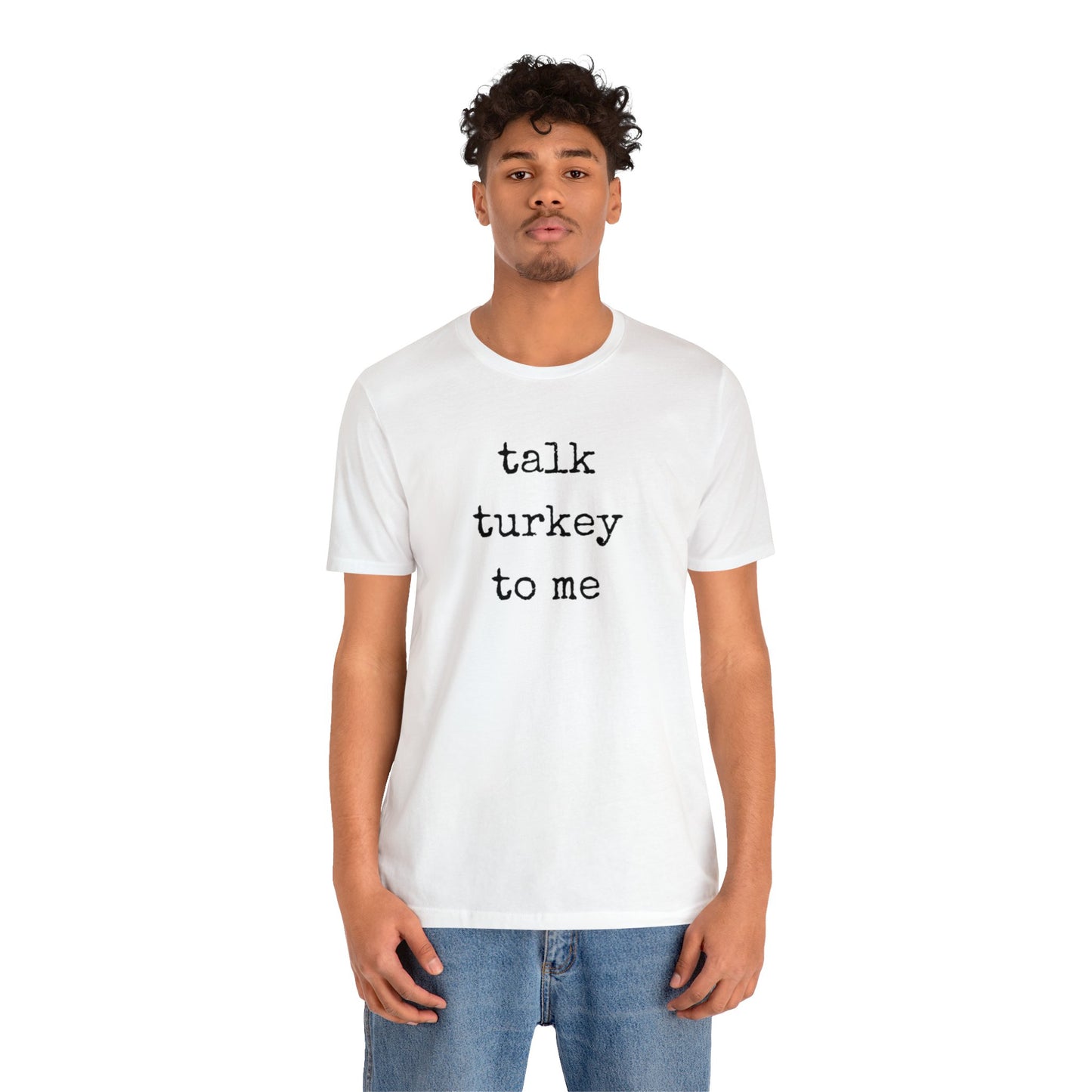 Talk Turkey To Me Unisex Jersey Short Sleeve Tee