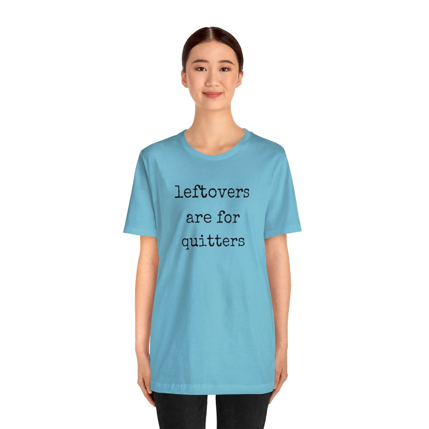 Leftovers Are For Quitters Unisex Jersey Short Sleeve Tee