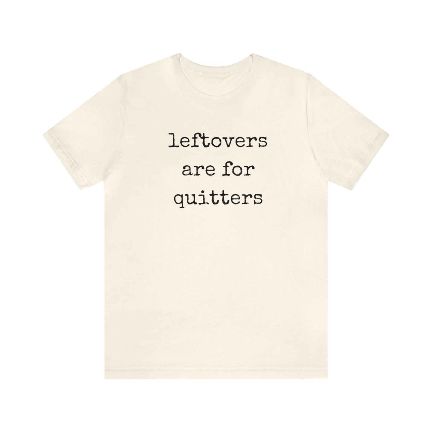 Leftovers Are For Quitters Unisex Jersey Short Sleeve Tee