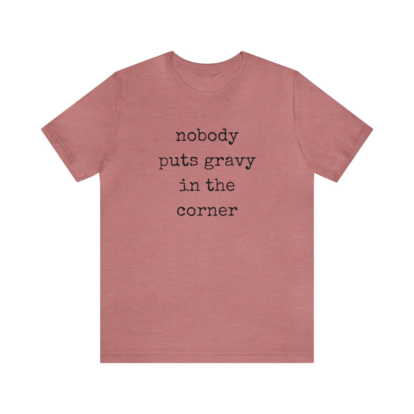 Nobody Puts Gravy In The Corner Unisex Jersey Short Sleeve Tee