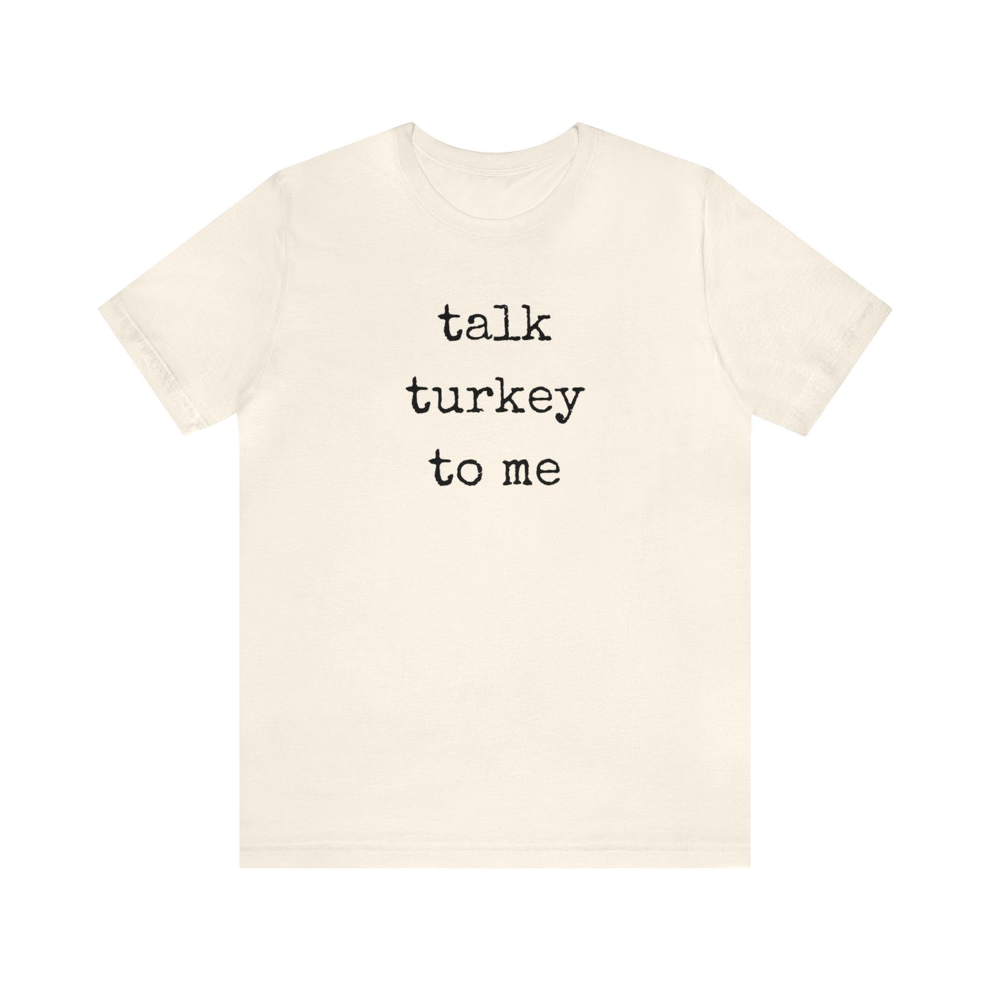 Talk Turkey To Me Unisex Jersey Short Sleeve Tee