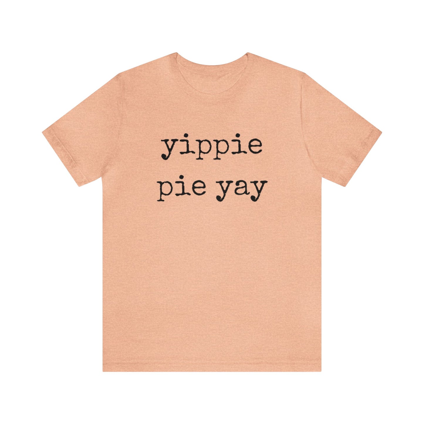 Yippie Pie Yay Unisex Jersey Short Sleeve Tee