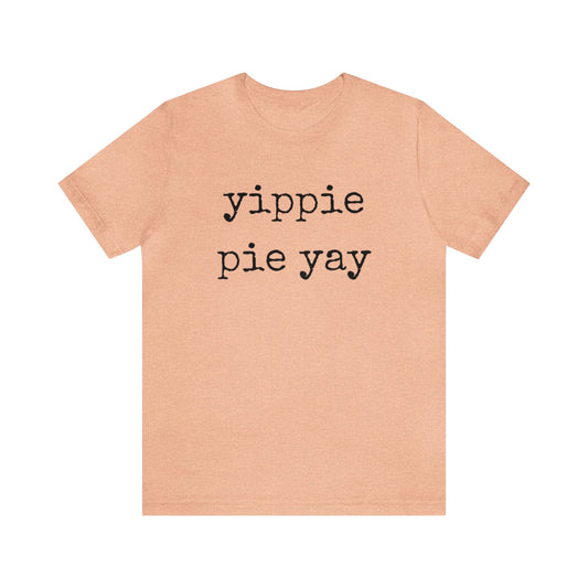 Yippie Pie Yay Unisex Jersey Short Sleeve Tee