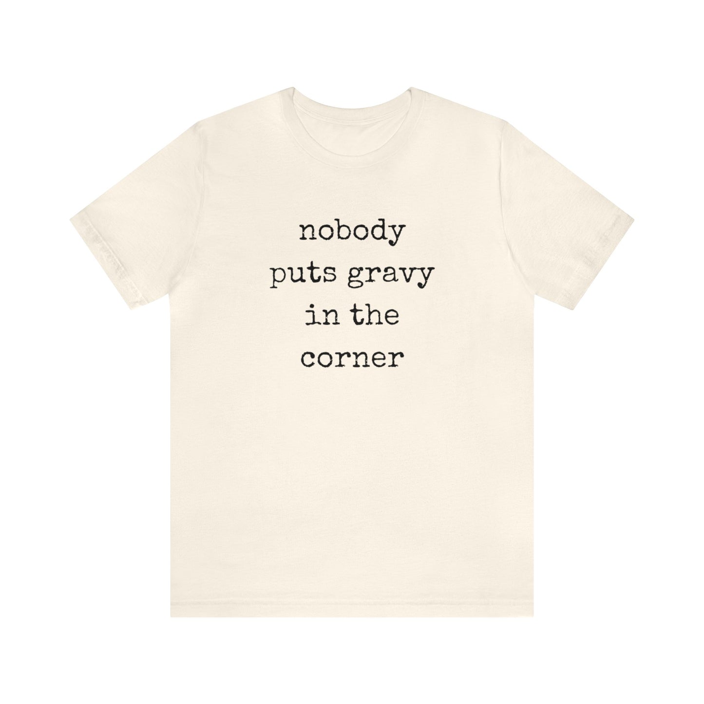 Nobody Puts Gravy In The Corner Unisex Jersey Short Sleeve Tee