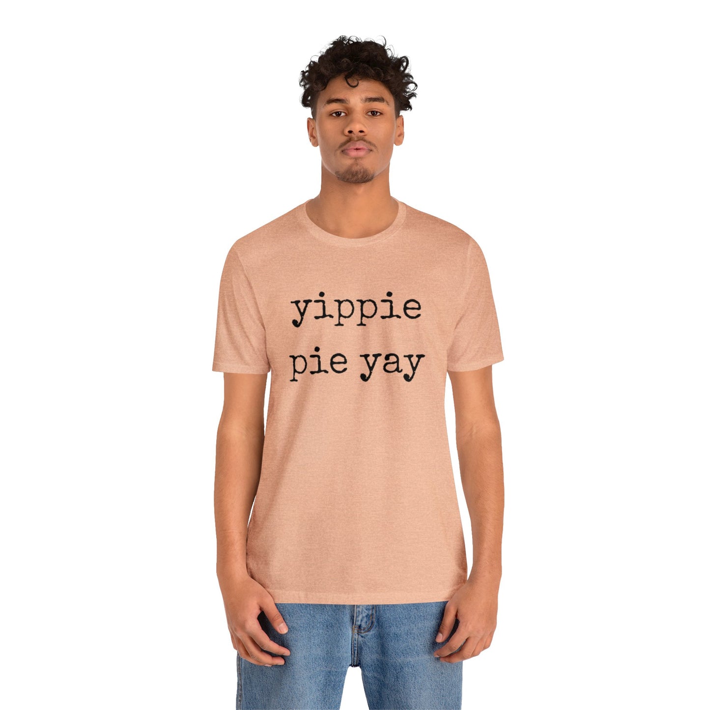 Yippie Pie Yay Unisex Jersey Short Sleeve Tee