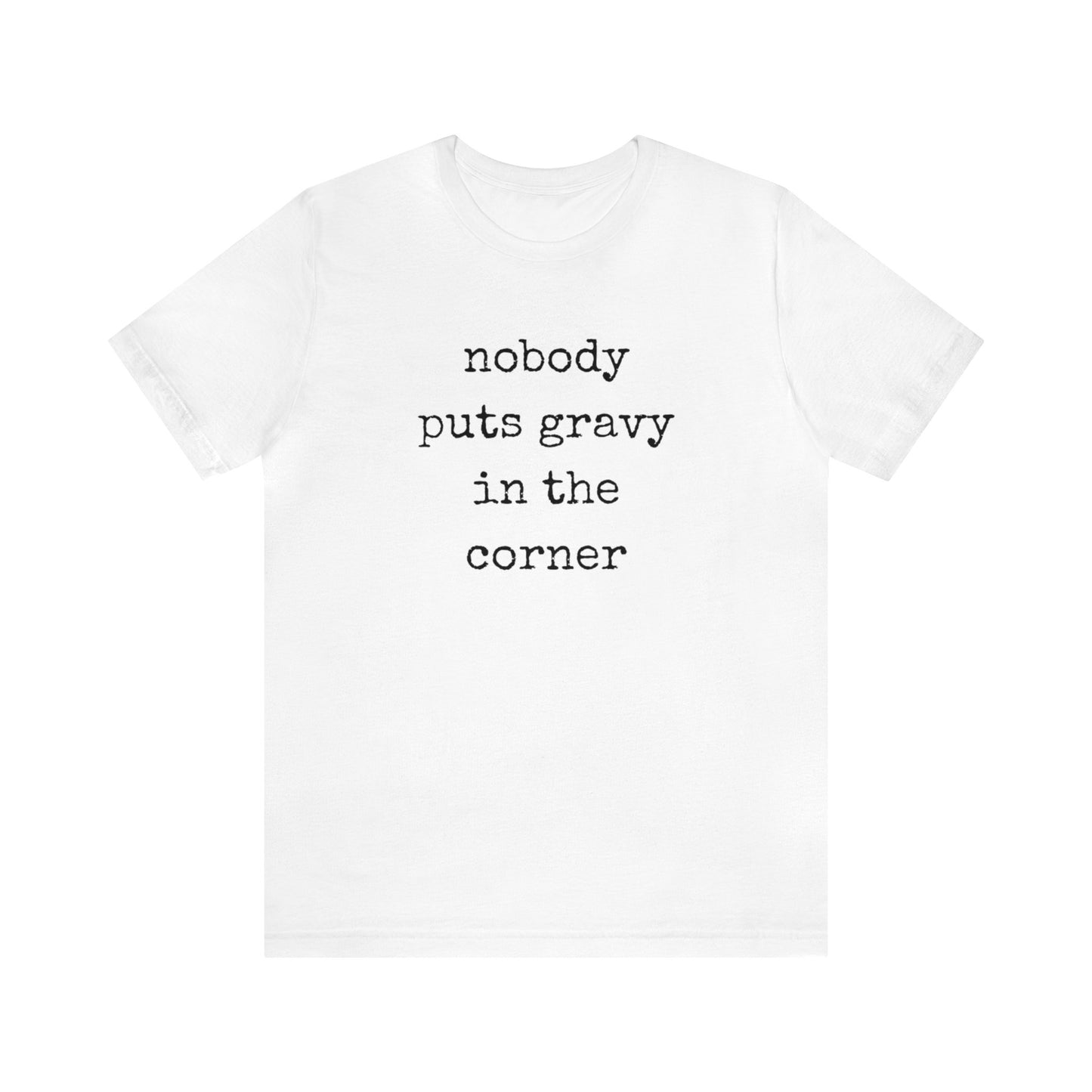 Nobody Puts Gravy In The Corner Unisex Jersey Short Sleeve Tee