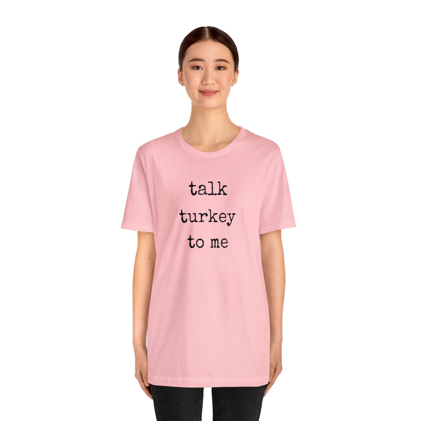 Talk Turkey To Me Unisex Jersey Short Sleeve Tee